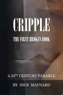 Cripple (the First Broken Book): A 21st Century Parable by Nick Maynard