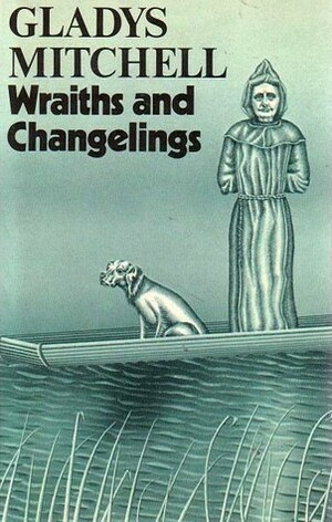 Wraiths and Changelings by Gladys Mitchell