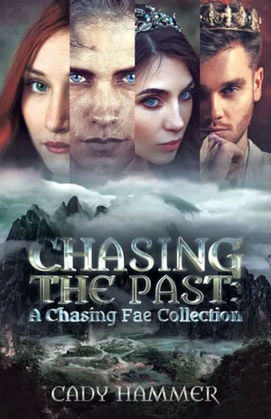 Chasing The Past: A Chasing Fae Collection by Cady Hammer