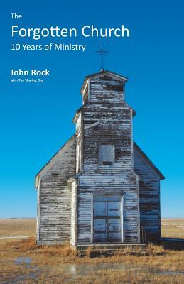 A Forgotten Church: 10 Years of Ministry by John Rock