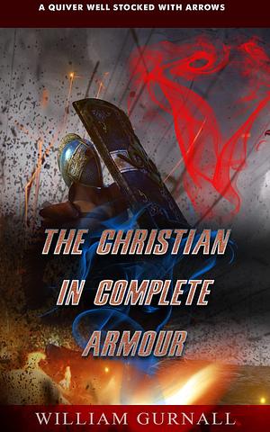 The Christian in Complete Armor. by William Gurnall, Felipe Chavarro