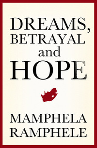 Dreams, Betrayal and Hope by Mamphela Ramphele