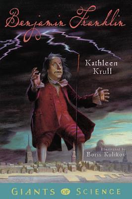 Benjamin Franklin: Giants of Science by Kathleen Krull, Boris Kulikov