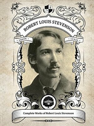 Oakshot Complete Works of Robert Louis Stevenson. (Illustrated/Inline Footnotes) (Classics Book 22) by Robert Louis Stevenson, Oakshot Press