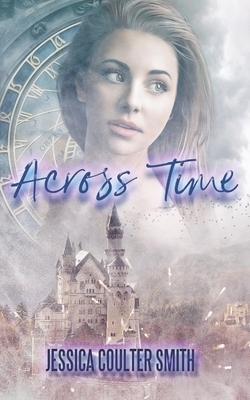 Across Time: A YA Fantasy Romance by Jessica Coulter Smith