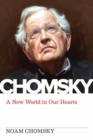 New World in Our Hearts: Michael Albert Interviews Noam Chomsky by Michael Albert, Noam Chomsky
