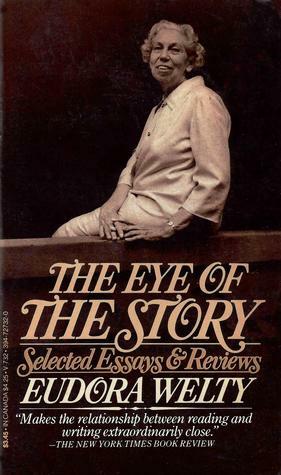 The Eye of the Story: Selected Essays and Reviews by Eudora Welty