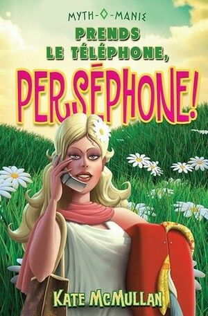 Prends le téléphone, Perséphone ! by Kate McMullan