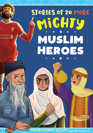 Stories of 20 More Mighty Muslim Heroes by Tamara Haque, Tamara Haque