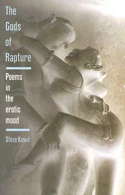 The Gods of Rapture: Poems in the Erotic Mood by Steve Kowit