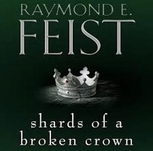 Shards of a broken Crown by Raymond E. Feist