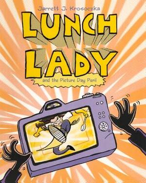 Lunch Lady and the Picture Day Peril by Jarrett J. Krosoczka