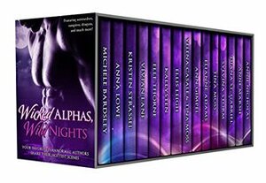 Wicked Alphas, Wild Nights: Sizzling Collection of Paranormal Romance Scenes by Ellis Leigh, Kristen Strassel, Tina Moss, Sylvina Storm, Elianne Adams, Elle Thorne, Kallysten, Diana St. Gabriel, Anne Marsh, Vivian Lane, Yelena Casale, Ann Gimpel, Annie Nicholas, Michele Bardsley, Anna Lowe