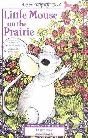 Little Mouse on the Prairie by Stephen Cosgrove, Robin James