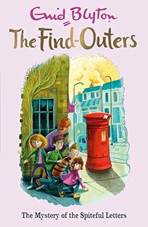 The Find-Outers: The Mystery of the Spiteful Letters: Book 4 by Enid Blyton