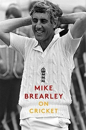 On Cricket: A Portrait of the Game by Mike Brearley