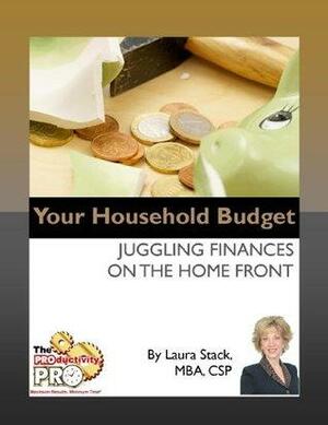 Your Household Budget - Juggling Finances on the Home Front by Laura Stack