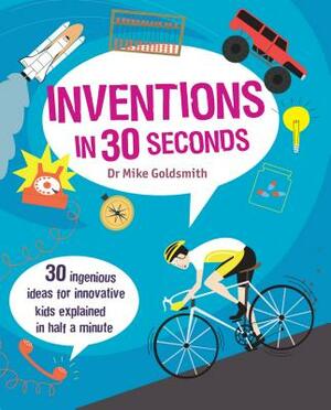 Inventions in 30 Seconds by Mike Goldsmith
