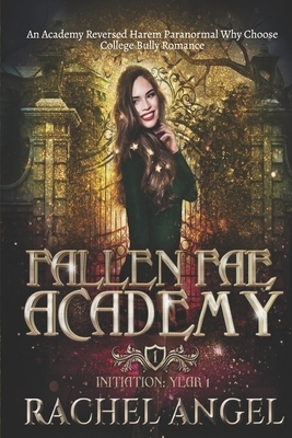 Initiation Year 1: An Academy Reversed Harem Paranormal Why Choose College Bully Romance (Fallen Fae Academy Book 1) by Rachel Angel
