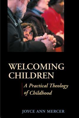 Welcoming Children: A Practical Theology of Childhood by Joyce Mercer