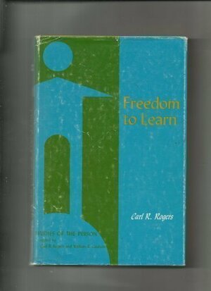 Freedom to Learn: A View of What Education Might Become by Carl R. Rogers