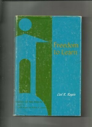Freedom to Learn: A View of What Education Might Become by Carl R. Rogers
