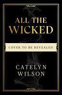 All The Wicked by Catelyn Wilson