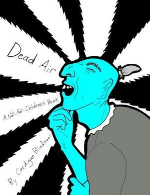 Dead Air: A Not-For-Childrens' Book by Cardigan Broadmoor