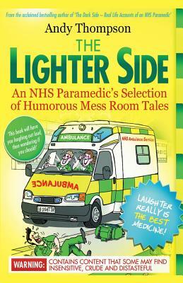 The Lighter Side. An NHS Paramedic's Selection of Humorous Mess Room Tales by Andy Thompson