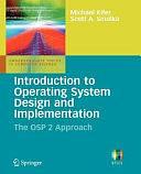 Introduction to Operating System Design and Implementation: The OSP 2 Approach by Michael Kifer, Scott Smolka