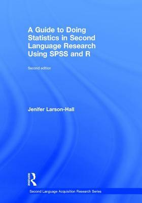 A Guide to Doing Statistics in Second Language Research Using SPSS and R by Jenifer Larson-Hall