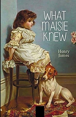 What Maisie Knew Illustrated by Henry James