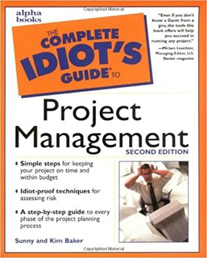 The Complete Idiot's Guide to Project Management by Sunny Baker, Kim Baker