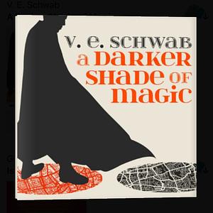 A Darker Shade of Magic by V.E. Schwab