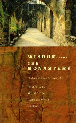 Wisdom from the Monastery: The Rule of St. Benedict for Everyday Life by Kathleen Norris, Patrick Barry, Richard Yeo