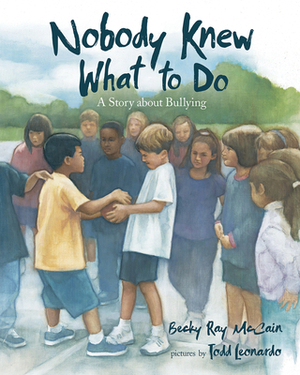 Nobody Knew What to Do: A Story about Bullying by Becky Ray McCain