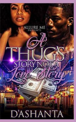 A Thug's Story Not A Love Story by D' ASHANTA