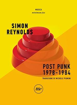 Post punk 1978-1984 by Simon Reynolds