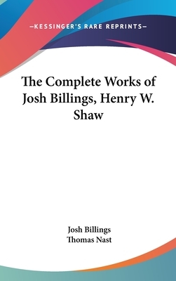 The Complete Works of Josh Billings, Henry W. Shaw by Josh Billings
