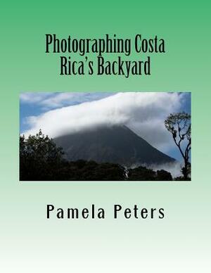 Photographing Costa Rica's Backyard by Pamela Peters