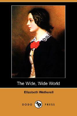 The Wide, Wide World (Dodo Press) by Elizabeth Wetherell