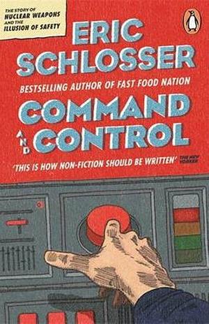 Command and Control by Eric Schlosser