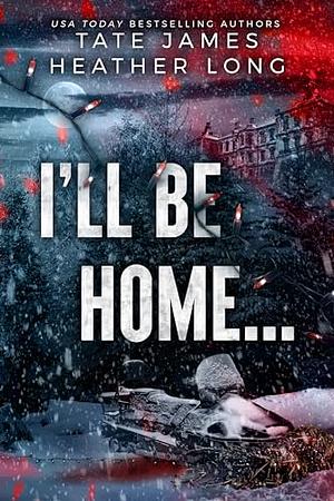 I'll Be Home... by Tate James, Heather Long