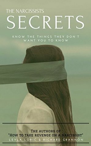 THE NARCISSIST'S SECRETS: (Know the things they don't want you to know!) by Richard Grannon, Leyla Loric
