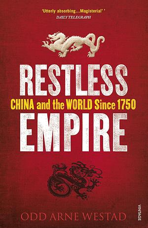 Restless Empire: China and the World Since 1750 by Odd Arne Westad