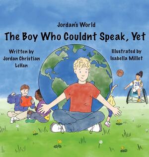 The Boy Who Couldn't Speak, Yet by Jordan Christian Levan, Lindsay Levan Towsend