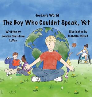 The Boy Who Couldn't Speak, Yet by Lindsay Levan Towsend, Jordan Christian Levan