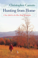 Hunting from Home: A Year Afield in the Blue Ridge Mountains by Christopher Camuto