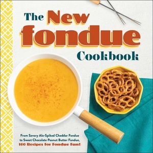 The New Fondue Cookbook: From Savory Ale-Spiked Cheddar Fondue to Sweet Chocolate Peanut Butter Fondue, 100 Recipes for Fondue Fun! by Adams Media