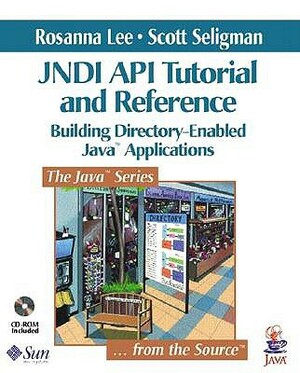 Jndi API Tutorial and Reference: Building Directory-Enabled Java¿ Applications by Rosanna Lee, Scott Seligman